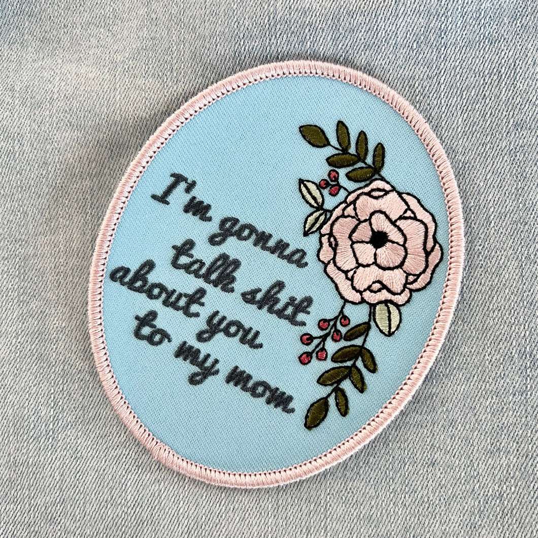I'm Gonna Talk Sh*t About You To My Mom Patch