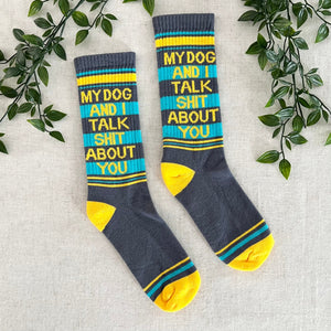 Gym Socks - My Dog And I Talk Sh*t About You
