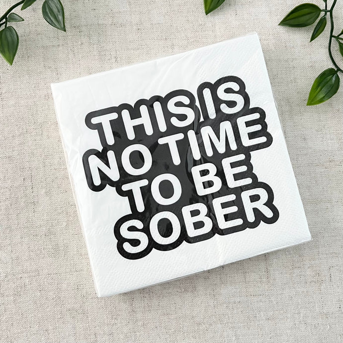 Napkins - This Is No Time To Be Sober